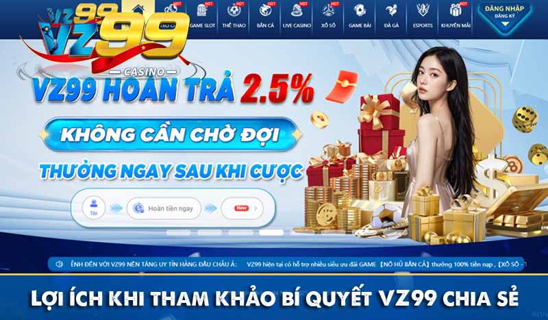 Bí quyết VZ99 - Bật mí mẹo chơi trăm thắng từ cao thủ Lợi ích khi tham khảo bí quyết VZ99 chia sẻ