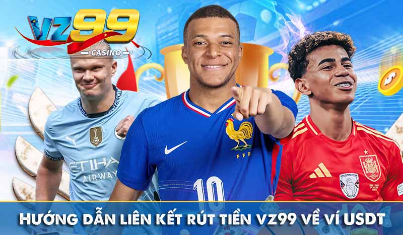 Rút Tiền Vz99 hướng dẫn liên kết rút tiền vz99 về ví usdt