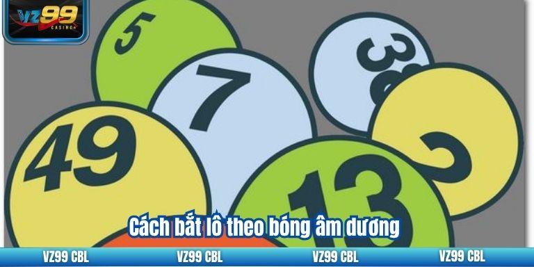 Cách Chơi Lô Câm VZ99: Những Thông Tin Cần Thiết Cách bắt lô theo bóng âm dương