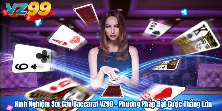 Kinh Nghiệm Soi Cầu Baccarat VZ99 – Phương Pháp Đặt Cược Thắng Lớn Kinh Nghiệm Soi Cầu Baccarat VZ99 – Phương Pháp Đặt Cược Thắng Lớn