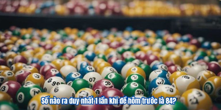Đề về 84 hôm sau đánh lô gì nhận thưởng lớn Số nào ra duy nhất 1 lần khi đề hôm trước là 84?